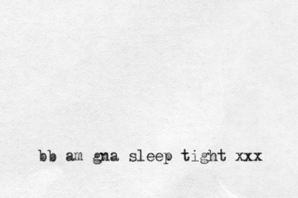 bb am gna sleep tight xxx 
