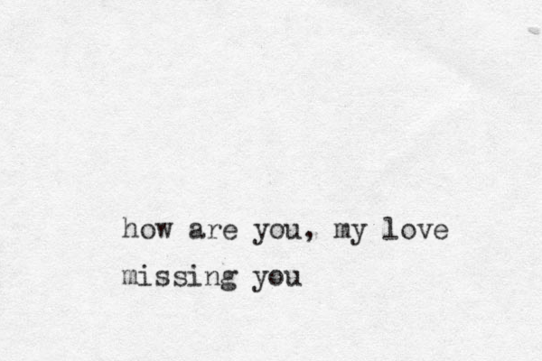 how are you, my love missing you