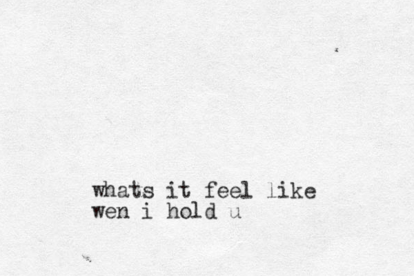 whats it feel like wen i hold u