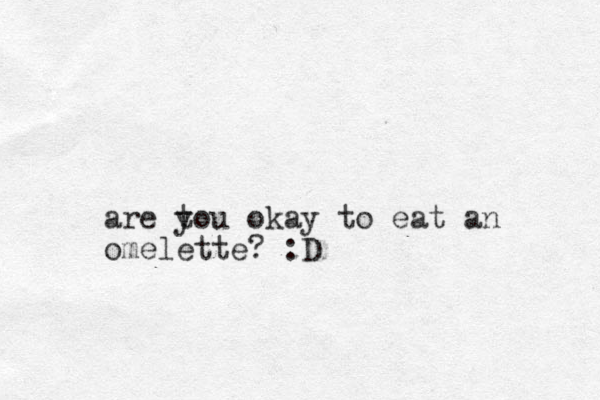 are tou y ok ay to eat an omelette? :D