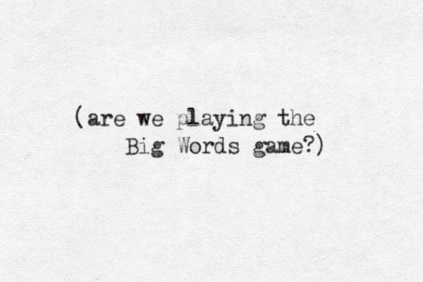 (are we playing the ig B Words game?)