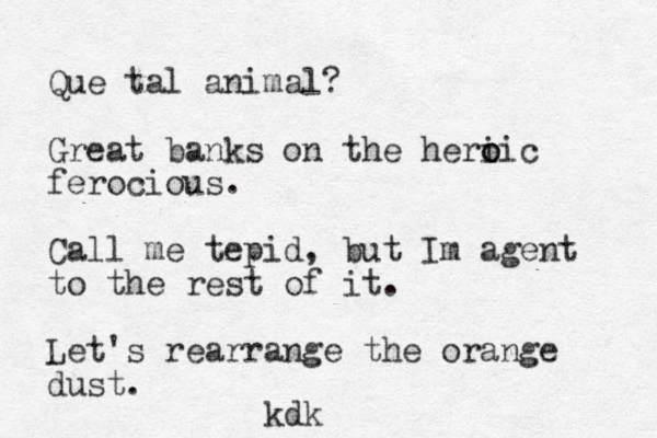 Que tal animal? Great banks on the heri o oic ferocious. Call me tepid, but Im agent to the rest of it. Let's rearrange the orange dust. kdk