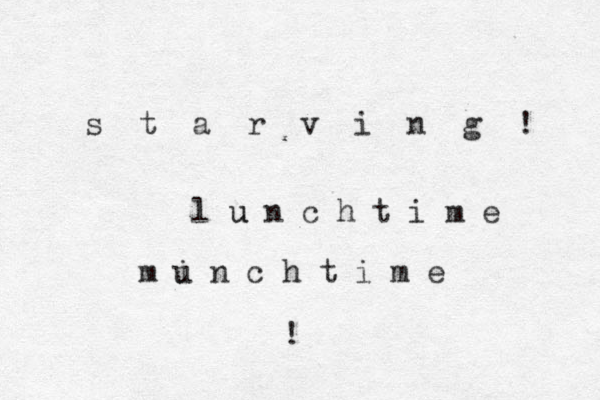 s t a r v i n g ! l u n c h t i m e u m i u n c h t i m e ! 