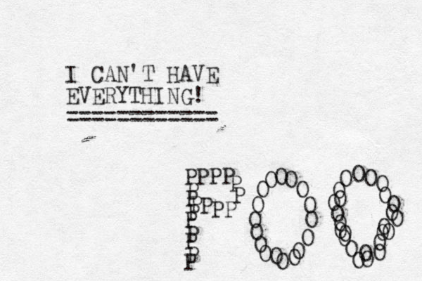 I CAN'T HAVE EVERYTHING! ===== ======= P P P P P P P P P P P P P P P P P P O O O O O O O O O O O O O O O O O O O O O O O O O O O O O O O O O O O O O O O O O O 
