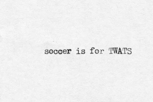 soccer is for TWATS 