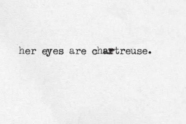 her eyes are chartreuse. 