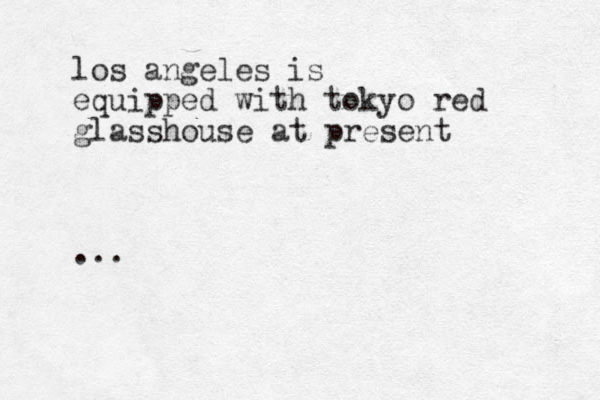 los angeles is equipped with tokyo red glasshouse at present ...