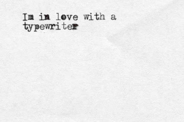 Im in love with a typewriter 