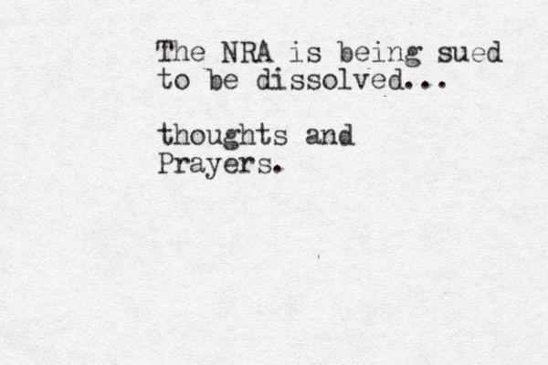 The NRA is being sued to be dissolved... thoughts and Prayers.