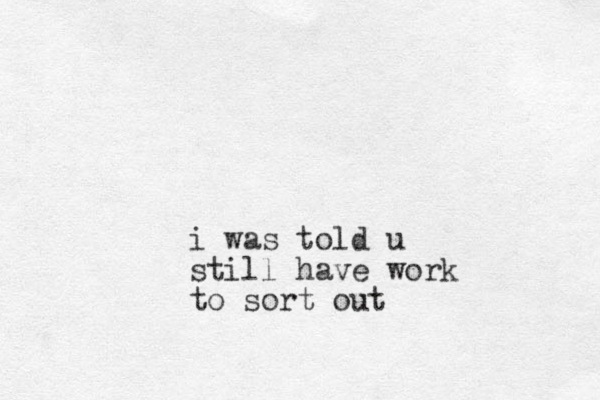 i was told u still have work to sort out