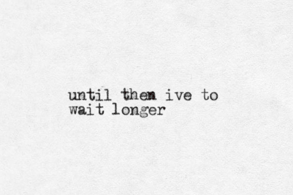until then ive to wait longer