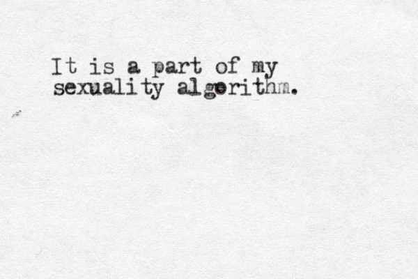 It is a part of my sexuality algorithm. 