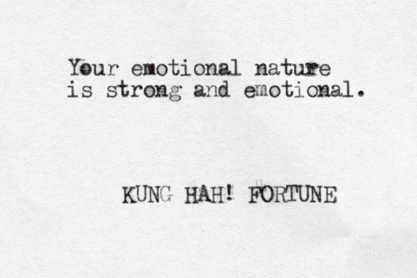 Your emotional nature is strong and emotional. KUNG HAH! FORTUNE 