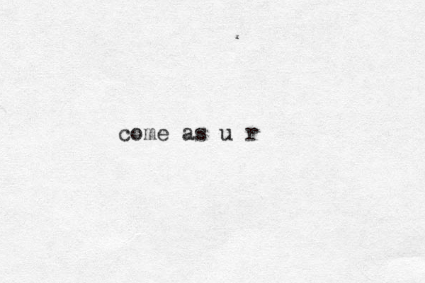 come as u r 