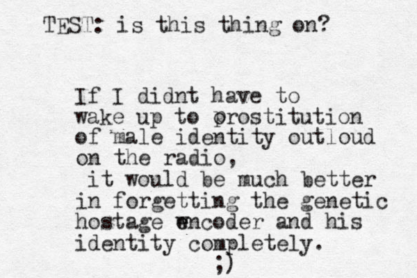 If I didnt have to wake up to orostitution p of male identity outloud on the radio, it would be much better in forgetting the genetic hostage w encoder e and his identity completely. ;) TEST: is this thing on?