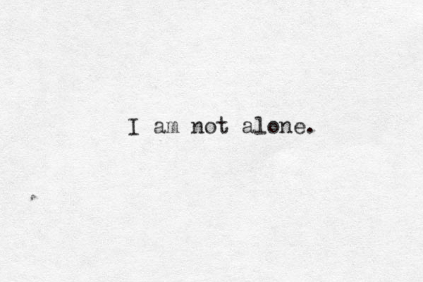 I am not alone. 