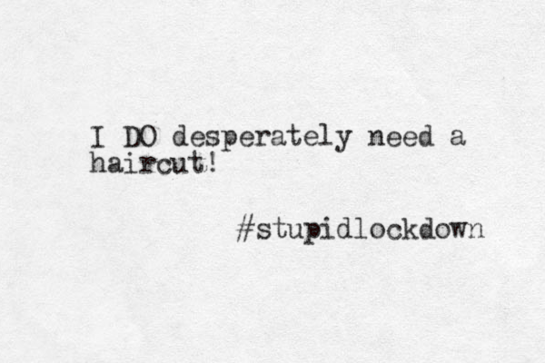 I DO desperately need a haircut! #stupidlockdown 