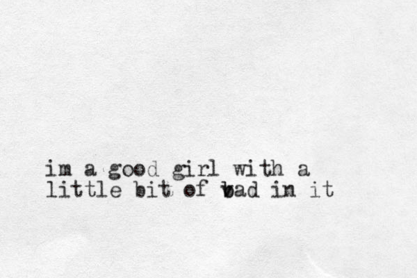 im a good girl with a little bit of v b bad in it