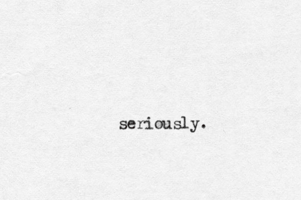 seriously. 