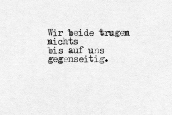 Wir beide trugen nichts bis auf uns gegenseitig. . .