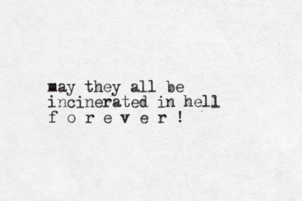 may they all be incinerated in hell f o r e v e r !