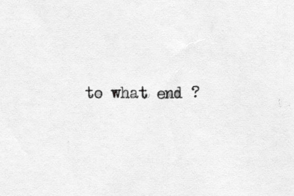 to what end ? 