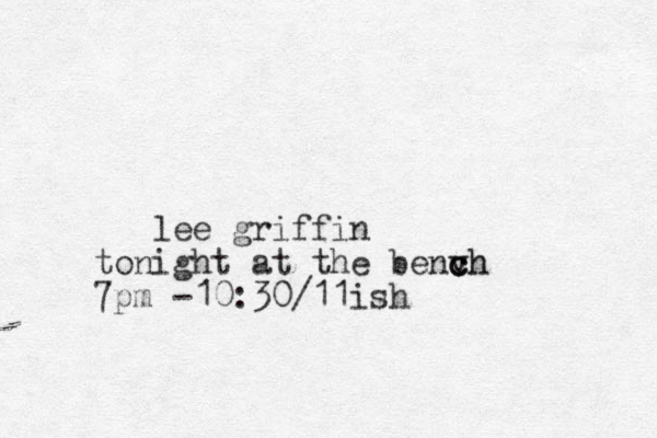 lee griffin tonight at the benvh c c ch 7pm -10:30/11ish