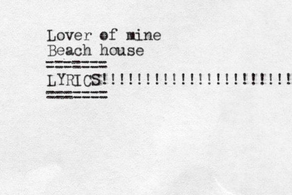 Lover of mine Beach house LYRICS!!!!!!!!!!!!!!!!!!!!!! ======= =======