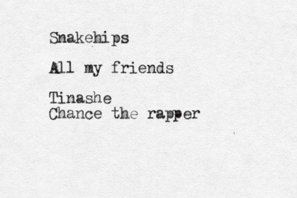 Snakehips All my friends Tinashe Chance the rapper