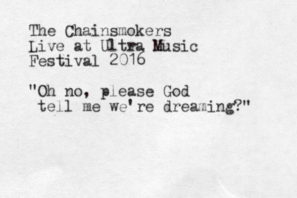 The Chainsmokers Live at Ultra Music Festival 2016 "Oh no, please God tell me we're dreaming?" 