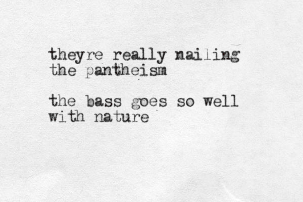 theyre really nailing the pantheism the bass goes so well with nature