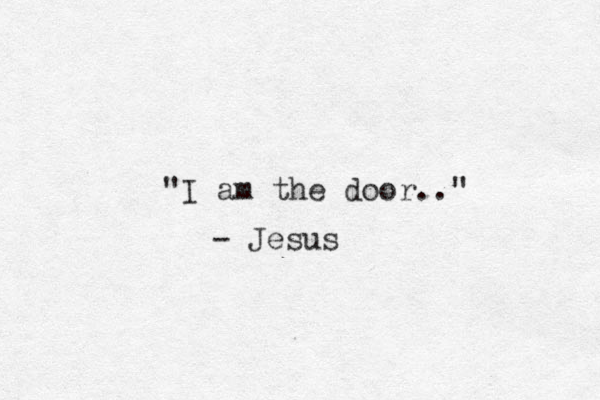 "I am the door.." - Jesus 