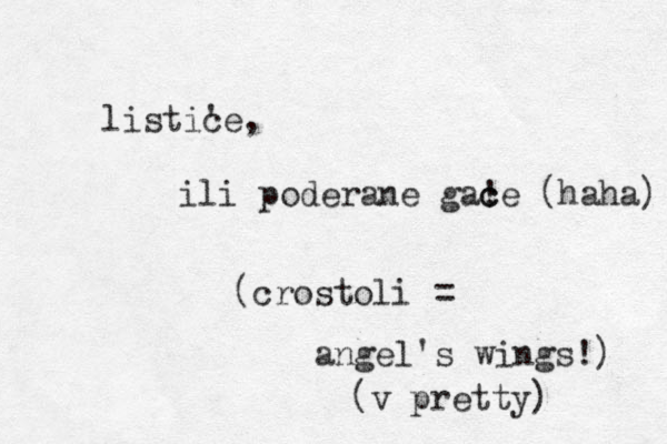 listice ' , ili poderane gace ! c (haha) (crostoli = angel's wings!) (v pretty) 