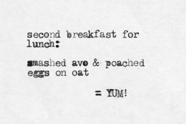 second breakfast for lunch: smashed avo & poached eggs on oat = YUM!