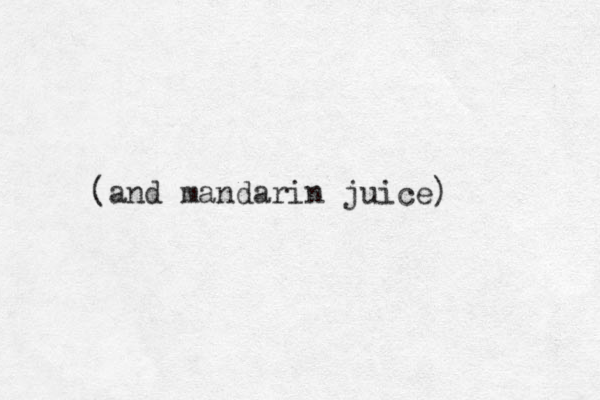 (and mandarin juice)
