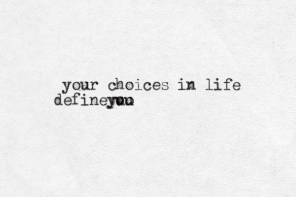 your choices in life efine uo y d ou