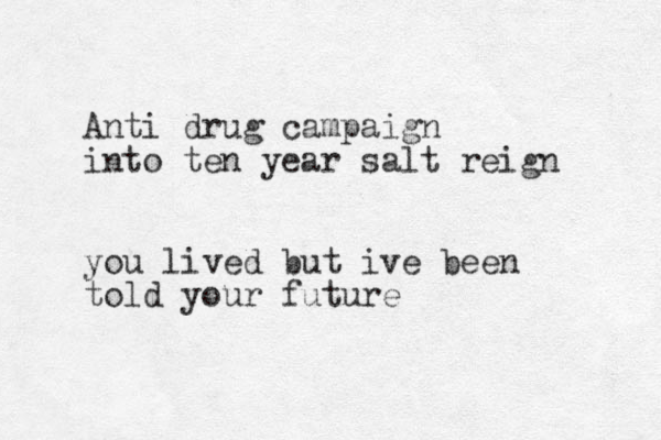 Anti drug campaign into ten year salt reign you lived but ive been told your future