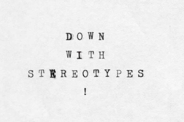 D O W N W I T H S T W E E R E O T Y P E S ! 