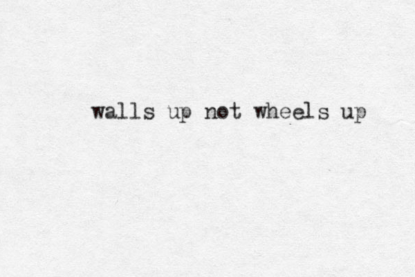 walls up not wheels up 