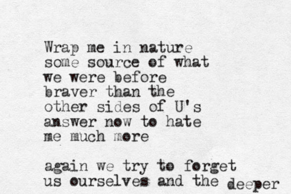 Wrap me in nature some source of what we were before braver than the other sides of U's ans wer now to hate me much more again we try to forget us ourselves and the deeper 