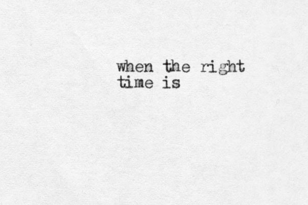 when the right time is