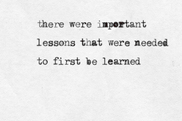 there were important lessons that were needed to first be learned