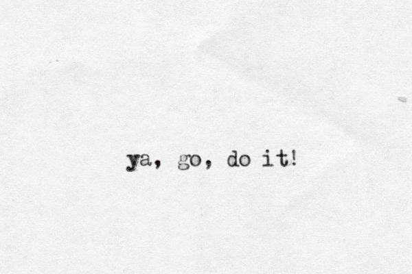 ya, go, do it!