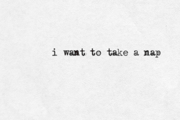 i want to take a nap 