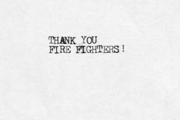 THANK YOU FIRE FIGHTERS ! 