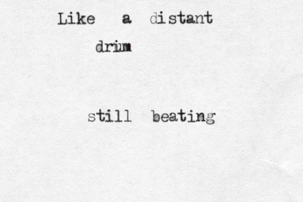 Like a distant drim u still beating