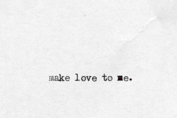 make love to me.