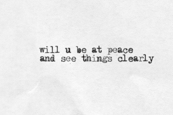 will u be at peace and see things clearly 