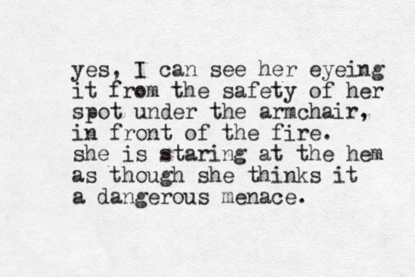 yes, I can see her eyeing it from the safety of her spot under the armchair, in front of the fire. she is staring at the hem as though she thinks it a dangerous menace. 