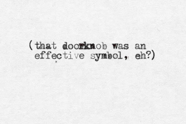 (that doorknob was an effective symbol, eh?) 